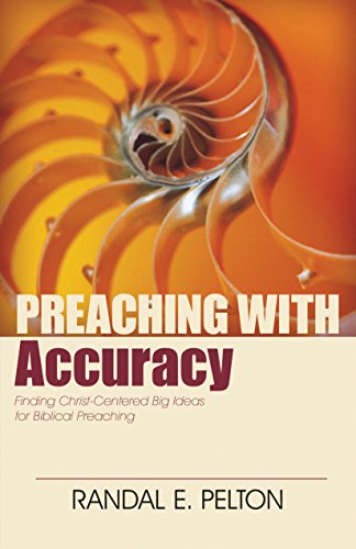 Stock image for Preaching with Accuracy: Finding Christ-Centered Big Ideas for Biblical Preaching for sale by Goodwill Southern California