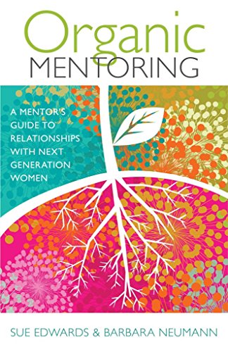 Beispielbild fr Organic Mentoring: A Mentors Guide to Relationships with Next Generation Women zum Verkauf von BooksRun