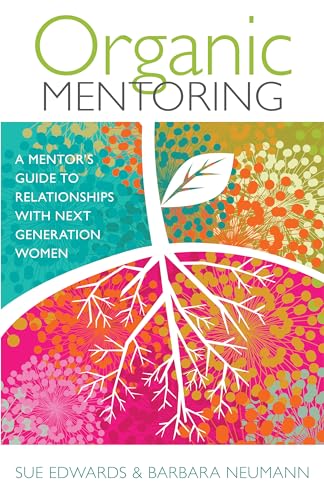 Stock image for Organic Mentoring: A Mentor's Guide to Relationships with Next Generation Women for sale by SecondSale