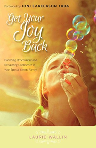Beispielbild fr Get Your Joy Back: Banishing Resentment and Reclaiming Confidence in Your Special Needs Family zum Verkauf von BooksRun
