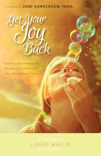 9780825443398: Get Your Joy Back – Banishing Resentment and Reclaiming Confidence in Your Special Needs Family