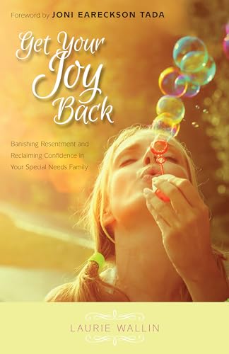 Stock image for Get Your Joy Back: Banishing Resentment and Reclaiming Confidence in Your Special Needs Family for sale by BooksRun