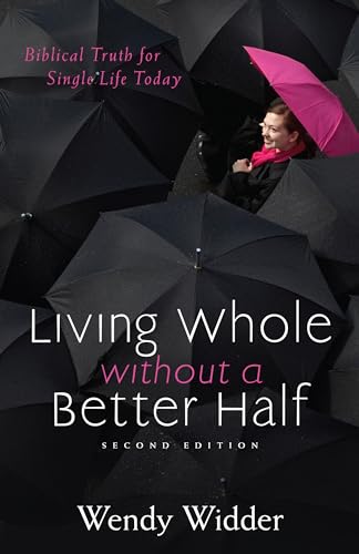 Stock image for Living Whole Without a Better Half: Biblical Truth for the Single Life for sale by Hawking Books