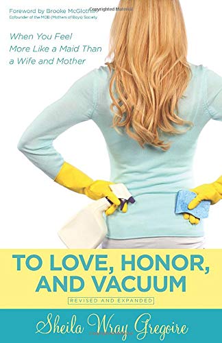 Stock image for To Love, Honor, and Vacuum, Updated : When You Feel More Like a Maid Than a Wife and Mother for sale by Better World Books: West