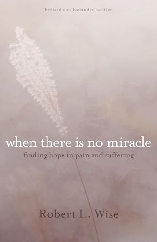 9780825444258: When There Is No Miracle: Finding Hope in Pain and Suffering