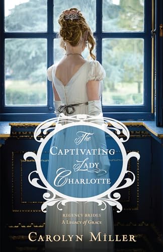 Beispielbild fr The Captivating Lady Charlotte (Regency Brides: a Legacy of Grace, 2) zum Verkauf von ZBK Books