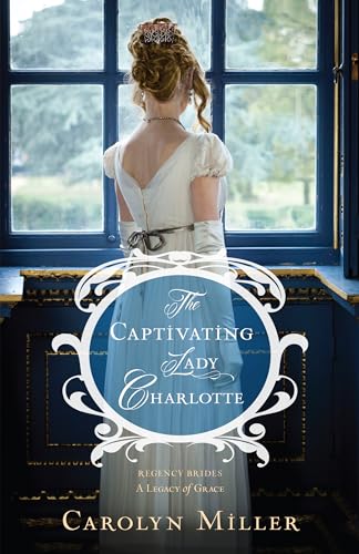 9780825444517: The Captivating Lady Charlotte (Regency Brides: a Legacy of Grace, 2)