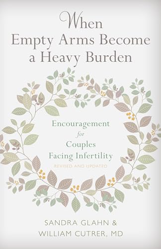 Imagen de archivo de When Empty Arms Become a Heavy Burden: Encouragement for Couples Facing Infertility a la venta por GF Books, Inc.