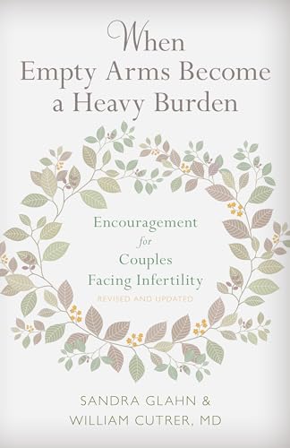 Stock image for When Empty Arms Become a Heavy Burden: Encouragement for Couples Facing Infertility for sale by GF Books, Inc.