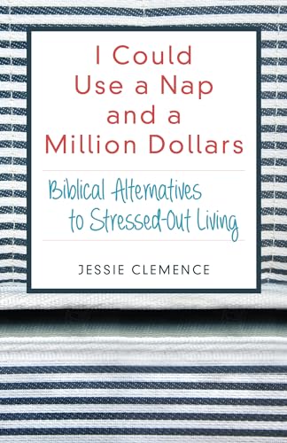 Stock image for I Could Use a Nap and a Million Dollars: Biblical Alternatives to Stressed-Out Living for sale by SecondSale