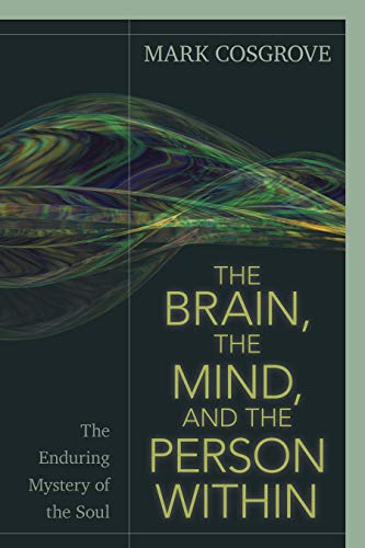 Imagen de archivo de The Brain, the Mind, and the Person Within: The Enduring Mystery of the Soul a la venta por Indiana Book Company