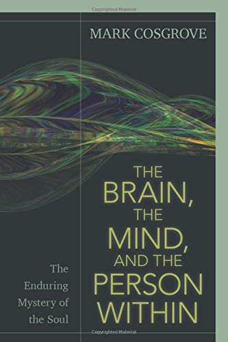 9780825445262: The Brain, the Mind, and the Person Within: The Enduring Mystery of the Soul