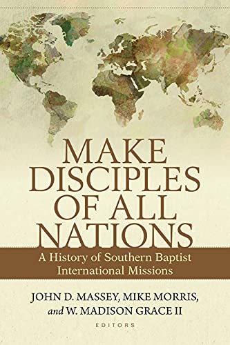 9780825445583: Make Disciples of All Nations: A History of Southern Baptist International Missions