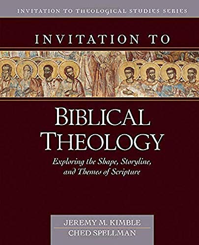 

Invitation to Biblical Theology: Exploring the Shape, Storyline, and Themes of the Bible (Invitation to Theological Studies)