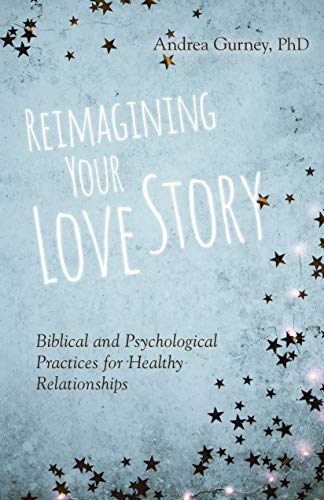 Beispielbild fr Reimagining Your Love Story : Biblical and Psychological Practices for Healthy Relationships zum Verkauf von Buchpark