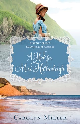 Imagen de archivo de A Hero for Miss Hatherleigh (Regency Brides: Daughters of Aynsley) a la venta por SecondSale