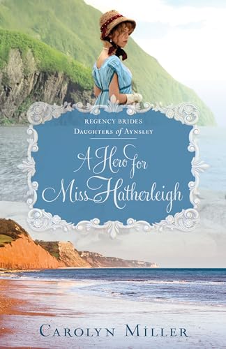 9780825445897: A Hero for Miss Hatherleigh (Regency Brides: Daughters of Aynsley, 1)