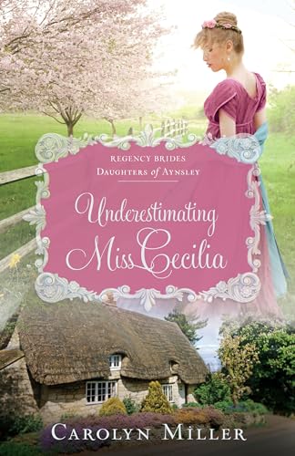 Imagen de archivo de Underestimating Miss Cecilia (Regency Brides: Daughters of Aynsley, 2) a la venta por Zoom Books Company