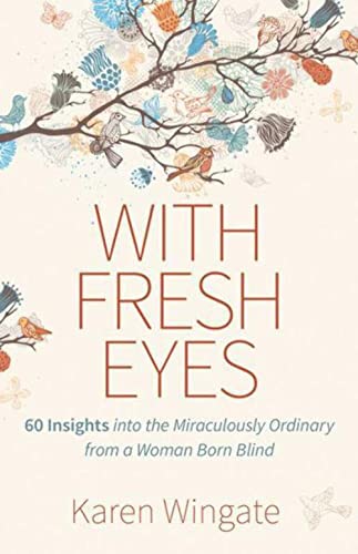 Stock image for With Fresh Eyes: 60 Insights Into the Miraculously Ordinary from a Woman Born Blind for sale by ThriftBooks-Dallas