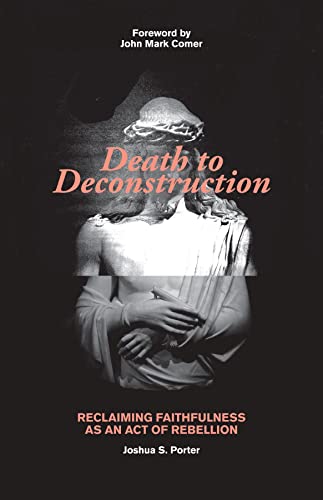 Stock image for Death to Deconstruction: Reclaiming Faithfulness as an Act of Rebellion for sale by Goodwill of Colorado