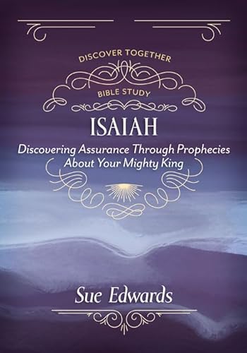 Beispielbild fr Isaiah: Discovering Assurance Through Prophecies About Your Mighty King (Discover Together Bible Study) zum Verkauf von SecondSale