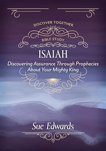 Imagen de archivo de Isaiah - Discovering Assurance Through Prophecies About Your Mighty King a la venta por PBShop.store US