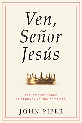9780825450297: Ven, Seor Jess: Reflexiones Sobre La Segunda Venida de Cristo (Come, Lord Jesus: Meditations on the Second Coming of Christ)