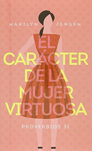 9780825456992: El carcter de la mujer virtuosa / The Character of the Virtuous Woman: Proverbios 31
