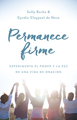 Stock image for Permanece firme: Experimenta el poder y la paz de una vida de oracin (Spanish Edition) for sale by GF Books, Inc.