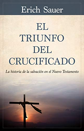 9780825458774: El Triunfo del Crucificado: La Historia de la Salvacin En El Nuevo Testamento
