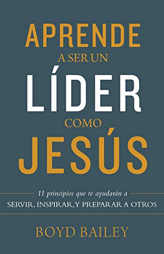 

Aprende a Ser Un Lï¿½der Como Jesï¿½s: 11 Principios Que Te Ayudarï¿½n a Servir, Inspirar, Y Preparar a Otros (Paperback or Softback)