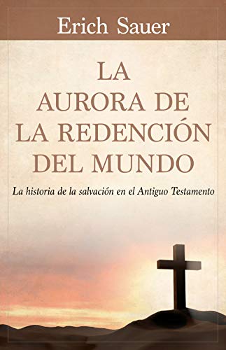 

La Aurora de la redención del mundo: La historia de la salvación en el Antiguo Testemento (Spanish Edition)