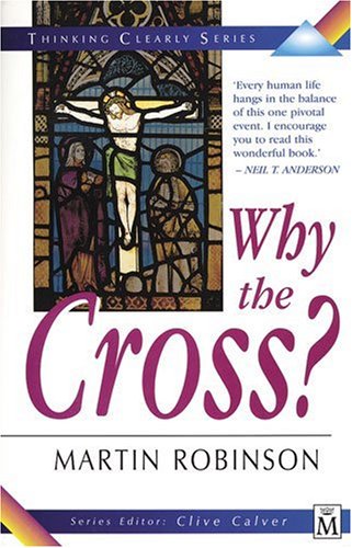9780825460074: Why the Cross? (Thinking Clearly Series)