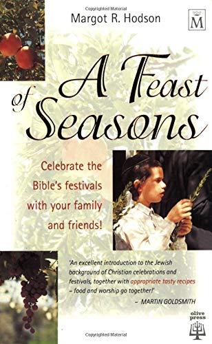 Beispielbild fr A Feast of Seasons : Celebrate the Bible's Festivals with Your Family and Friends zum Verkauf von Better World Books