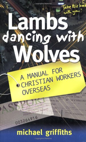 Beispielbild fr Lambs Dancing with Wolves : A Manual for Christian Workers Overseas zum Verkauf von Better World Books