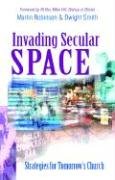 Invading Secular Space: Strategies for Tomorrow's Church (9780825460500) by Robinson, Martin; Smith, Dwight