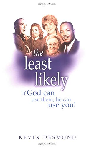 The Least Likely: If God Can Use Them, He Can Use You! (9780825460616) by Desmond, Kevin