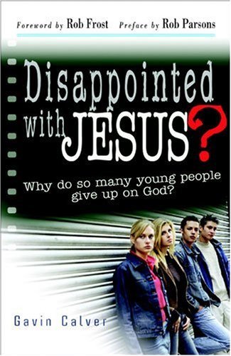 Beispielbild fr Disappointed with Jesus? Why Do So Many Young People Give Up On God? zum Verkauf von Wonder Book