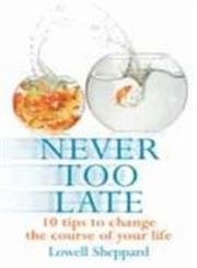 Stock image for Never Too Late: 10 Tips to Change the Course of Your Life for sale by Gulf Coast Books