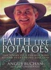 Faith Like Potatoes-Use new #6335: The Story of a Farmer Who Risked Everything for God (9780825461118) by Buchan, Angus
