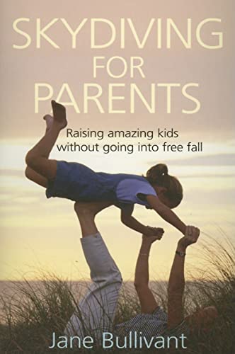 Imagen de archivo de Skydiving for Parents: Raising Amazing Kids Without Going Into Free Fall a la venta por WorldofBooks