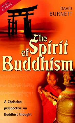 The Spirit of Buddhism: A Christian Perspective on Buddhist Thought (9780825461453) by Burnett, David