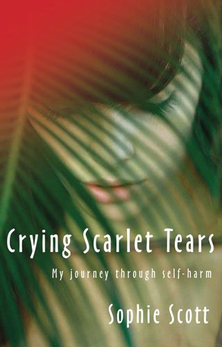 9780825461699: Crying Scarlet Tears: My Journey Through Self-Harm
