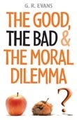 Beispielbild fr The Good, the Bad and the Moral Dilemma zum Verkauf von Reuseabook