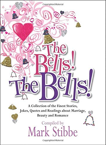 Beispielbild fr The Bells! the Bells!: A Collection of the Finest Stories, Jokes, Quotes and Readings about Marriage, Beauty and Romance zum Verkauf von Goldstone Books