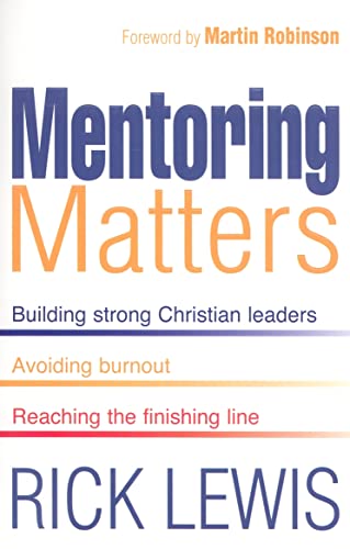 Imagen de archivo de Mentoring Matters: Building Strong Christian Leaders, Avoiding Burnout, Reaching the Finishing Line a la venta por WorldofBooks