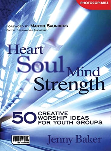 Stock image for Heart Soul Mind Strength: 50 Creative Worship Ideas for Youth Groups for sale by WorldofBooks