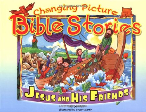 Changing Picture Bible Stories: Jesus and His Friends (9780825472930) by Dowley, Tim