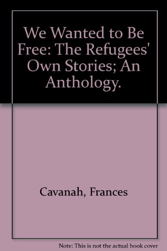 Imagen de archivo de We Wanted to Be Free: The Refugees' Own Stories; An Anthology a la venta por ThriftBooks-Dallas