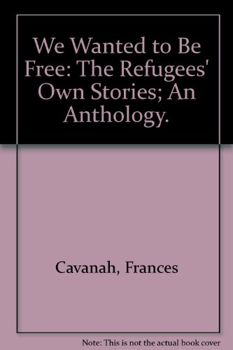 Stock image for We Wanted to Be Free: The Refugees' Own Stories; An Anthology for sale by ThriftBooks-Dallas